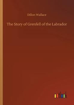 Paperback The Story of Grenfell of the Labrador Book