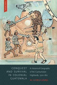 Paperback Conquest and Survival in Colonial Guatemala: A Historical Geography of the Cuchumatán Highlands, 1500-1821 Book