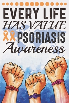 Paperback Every Life Has Value Psoriasis Awareness: College Ruled Psoriasis Awareness Journal, Diary, Notebook 6 x 9 inches with 100 Pages Book