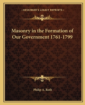 Paperback Masonry in the Formation of Our Government 1761-1799 Book