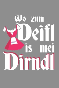 Notizbuch A5 (6X9zoll) Kariert 120 Seiten: Wo zum Deifl is mei Dirndl Oktoberfest Dirndl Ersatz Damen