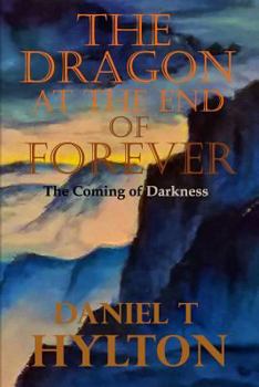 The Coming of Darkness - Book #1 of the Dragon at the End of Forever