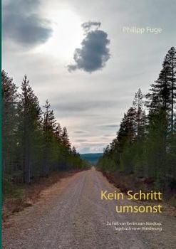 Paperback Kein Schritt umsonst: Zu Fuß von Berlin zum Nordkap. Tagebuch einer Wanderung [German] Book