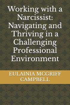Paperback Working with a Narcissist: Navigating and Thriving in a Challenging Professional Environment Book