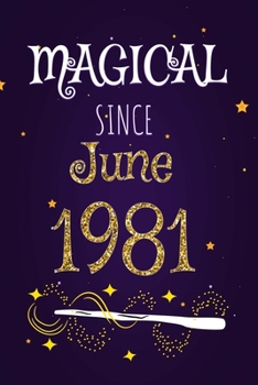 Magical Since June 1981: 120 blank pages of high quality white paper, 6" x 9" cute premium matte cover
