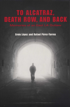 Paperback To Alcatraz, Death Row, and Back: Memories of an East La Outlaw Book