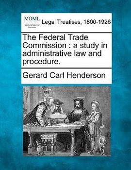Paperback The Federal Trade Commission: A Study in Administrative Law and Procedure. Book