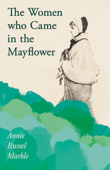 Paperback The Women who Came in the Mayflower: Including the Excerpt 'Women Pioneers' by Mrs John A. Logan Book