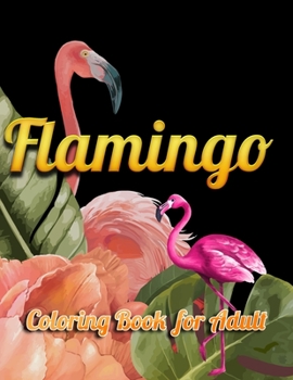 Flamingo Coloring Book for Adults: Best Adult Coloring Book with Fun, Easy, flower pattern and Relaxing Coloring Pages