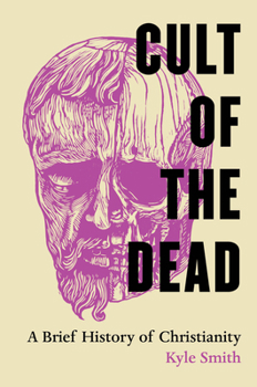 Paperback Cult of the Dead: A Brief History of Christianity Book