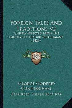 Foreign Tales And Traditions V2: Chiefly Selected From The Fugitive Literature Of Germany