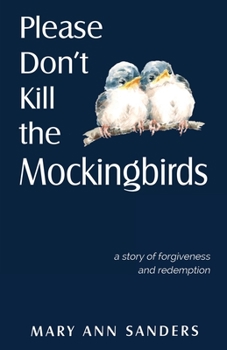 Paperback Please Don't Kill the Mockingbirds: a story of forgiveness and redemption Book