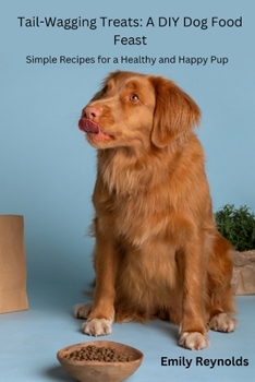 Paperback Tail- Wagging Treats: Simple recipes for a healthy and happy pup Book