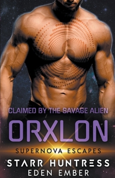 Claimed by the Savage Alien Orxlon - Book  of the Supernova Escapes