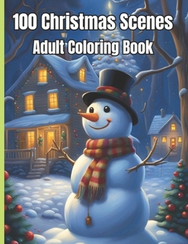 100 Christmas Scenes Adult Coloring Book: awesome christmas coloring book for adult, pretty and whimsical coloring country winter pages.
