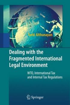 Hardcover Dealing with the Fragmented International Legal Environment: Wto, International Tax and Internal Tax Regulations Book
