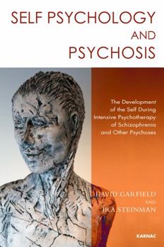 Paperback Self Psychology and Psychosis: The Development of the Self During Intensive Psychotherapy of Schizophrenia and Other Psychoses Book