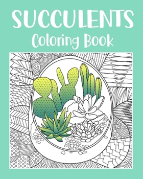 Paperback Succulents Coloring Book: Adult Coloring Book, Succulents Gift, Cactus Coloring, Succulents Lover Book