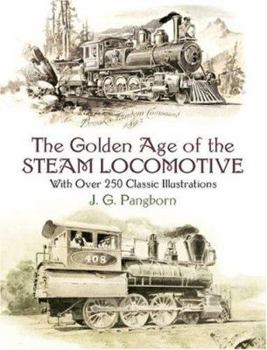 Paperback The Golden Age of the Steam Locomotive: With Over 250 Classic Illustrations Book