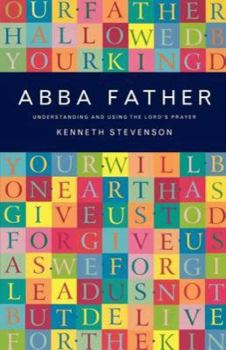 Paperback Abba Father: Understanding and Using the Lord's Prayer Book