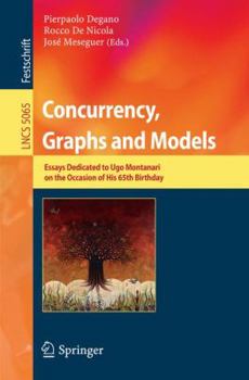 Paperback Concurrency, Graphs and Models: Essays Dedicated to Ugo Montanari on the Occasion of His 65th Birthday Book