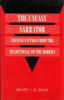 The Uneasy Narrator: Chinese Fiction from the Traditional to the Modern (London Oriental Series)
