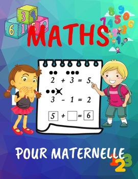 Maths Pour Maternelle: Cahier d'activités pour l'école à la maison pour les enfants d'âge préscolaire âgés de 4 à 7 ans/1er grade du cahier ... et soustraction/Jeux