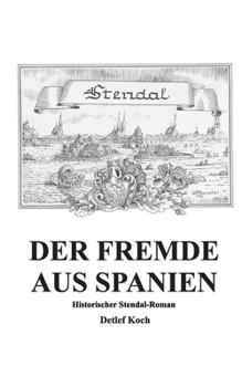 Paperback Der Fremde aus Spanien: Historischer Stendal-Roman [German] Book