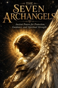 Paperback The Seven Archangels: Ancient Powers for Protection, Guidance, and Spiritual Strength Book
