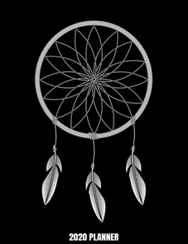 2020 Planner: Weekly Planner January 2020 - December 2020 Calendar Agenda Daily Schedule - Native American Dreamcatcher