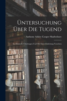 Paperback Üntersuchung Über Die Tugend: Ins Deutsche Übertragen Und Mit Einer Einleitung Versehen [German] Book