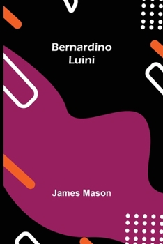 Bernardino Luini: Edited By T. Leman Hare