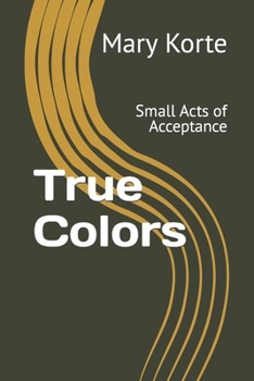 Paperback True Colors: Small Acts of Acceptance Book