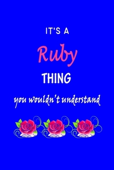 Paperback It's A Ruby Thing You Wouldn't Understand: Ruby First Name Personalized Journal 6x9 Notebook, Wide Ruled (Lined) blank pages Funny Cover for Girls and Book