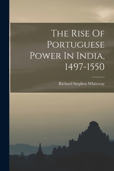 Paperback The Rise Of Portuguese Power In India, 1497-1550 Book