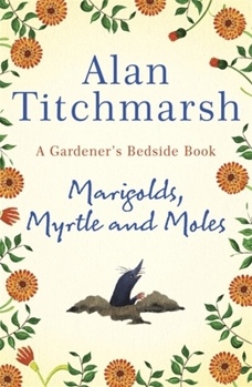 Hardcover Marigolds, Myrtle and Moles: A Gardener's Bedside Book