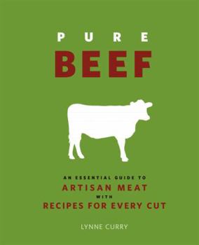 Hardcover Pure Beef: An Essential Guide to Artisan Meat with Recipes for Every Cut Book