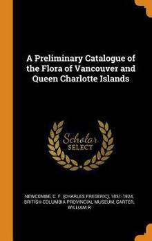 Hardcover A Preliminary Catalogue of the Flora of Vancouver and Queen Charlotte Islands Book