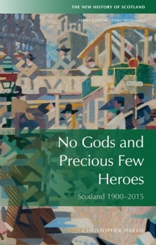 No Gods and Precious Few Heroes: Twentieth-century Scotland - Book #8 of the New History of Scotland