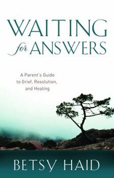 Paperback Waiting for Answers: A Parent's Guide to Grief, Resolution, and Healing Book