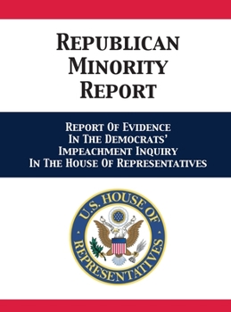 Hardcover Republican Minority Report: Report Of Evidence In The Democrats' Impeachment Inquiry In The House Of Representatives Book