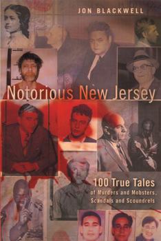 Paperback Notorious New Jersey: 100 True Tales of Murders and Mobsters, Scandals and Scoundrels Book