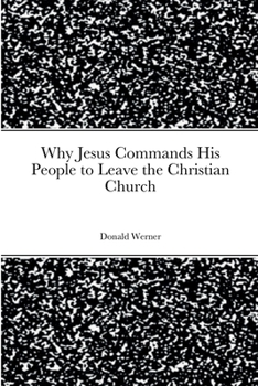 Paperback Why Jesus Commands His People to Leave the Christian Church Book