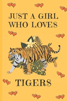 Paperback Just A Girl Who Loves Tigers: Tiger Gifts: Cute Novelty Notebook Gift: Lined Paper Paperback Journal Book