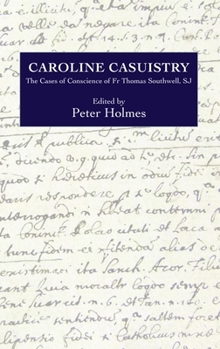 Hardcover Caroline Casuistry: The Cases of Conscience of Fr Thomas Southwell, Sj Book