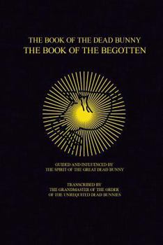 Paperback The Book of the Dead Bunny: The Book of the Begotten Book