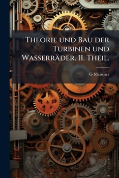 Paperback Theorie und Bau der Turbinen und Wasserräder. II. Theil. [German] Book