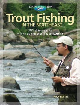 Paperback Trout Fishing in the Northeast: Skills & Strategies for the NE United States and SE Canada Book