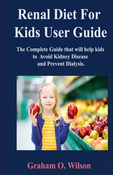 Paperback Renal Diet for Kids: The Complete Guide that will help kids to Avoid Kidney Disease and Prevent Dialysis. Book