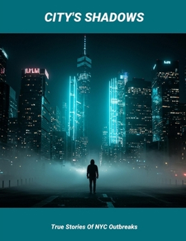 Paperback City'S Shadows: True Stories Of Nyc Outbreaks Book